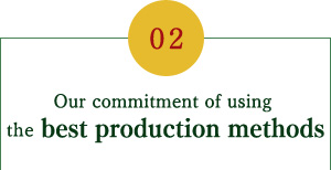 Our commitment to using the best production methods